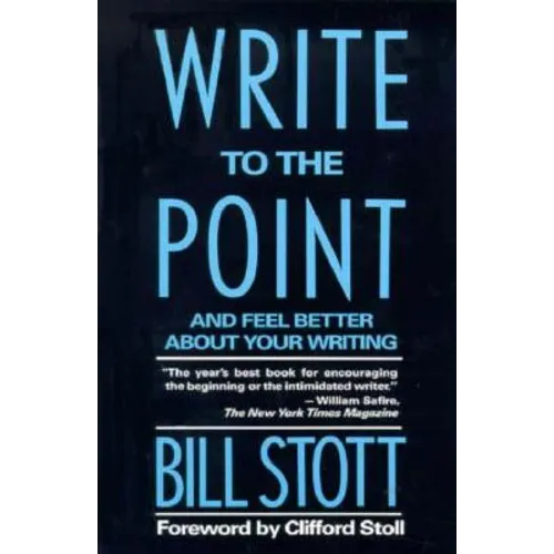 Write to the Point: And Feel Better about Your Writing