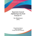 Repertoire General Alphabetique Du Droit Francais V7: Bac. Bibliotheques (1891)