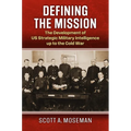 Defining the Mission: The Development of Us Strategic Military Intelligence Up to the Cold War