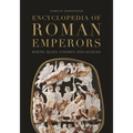 Encyclopedia of Roman Emperors: Reigns, Allies, Enemies, and Legacies