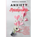 Anxiety In Relationship: Learn How to Identify, overcome and eliminate Jealousy, Negative thinking and Couple conflicts.
