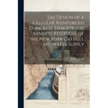 The Design of a Cellular Reinforced Concrete dam for the Kensico Reservoir of the New York Catskill Mt. Water Supply
