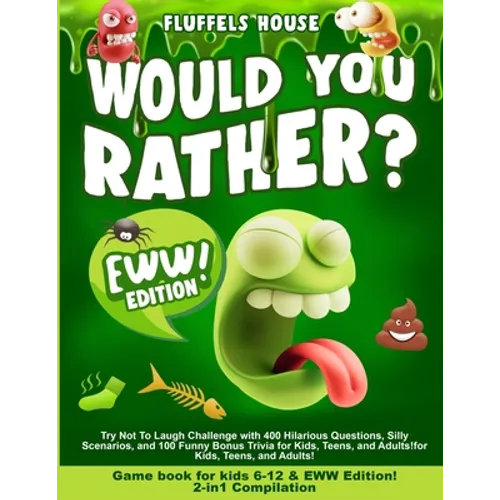 Would You Rather Game Book for Kids 6-12 & EWW Edition!: 2-in-1 Compilation - Try Not To Laugh Challenge with 400 Hilarious Questions, Silly Scenarios