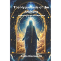 The Hypostasis of the Archons: Awakening to the True Nature of Reality