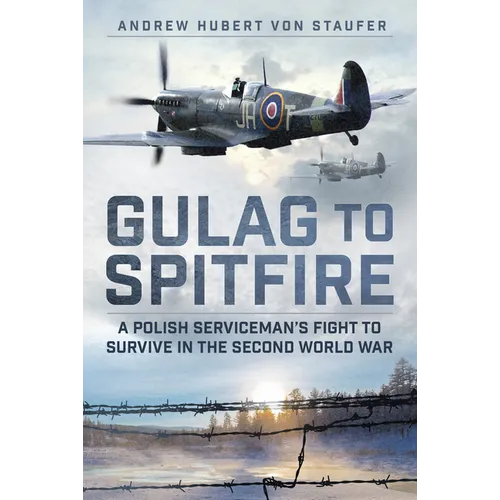 Gulag to Spitfire: A Polish Serviceman's Fight to Survive in the Second World War