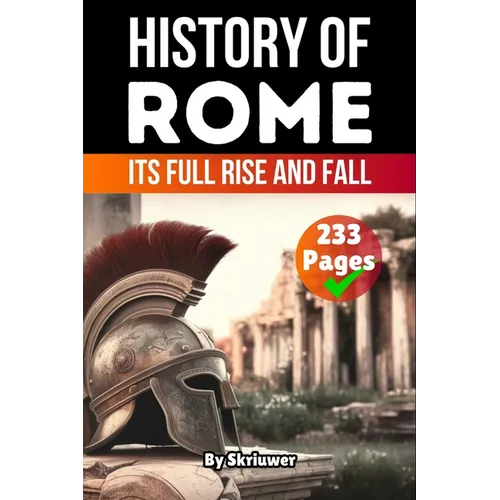 The History of Rome: Its Full Rise and Fall