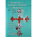 The Persecution and Genocide of Christians in the Middle East: Prevention, Prohibition, & Prosecution