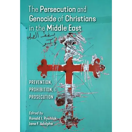 The Persecution and Genocide of Christians in the Middle East: Prevention, Prohibition, & Prosecution