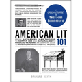 American Lit 101: From Nathaniel Hawthorne to Harper Lee and Naturalism to Magical Realism, an Essential Guide to American Writers and Works