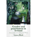 Gender and Punishment in Ireland: Women, Murder and the Death Penalty, 1922-64