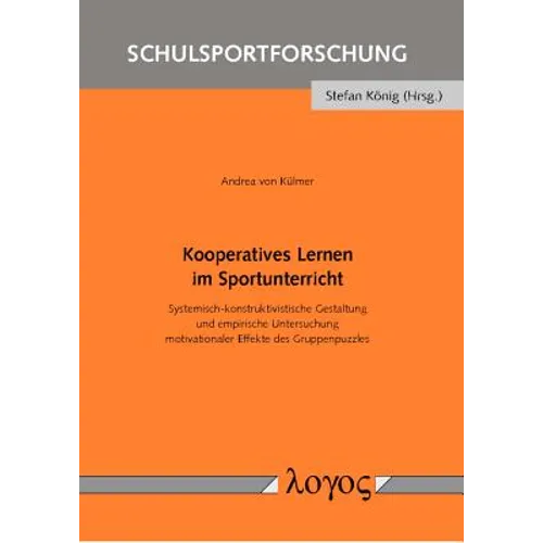 Kooperatives Lernen Im Sportunterricht: Systemisch-Konstruktivistische Gestaltung Und Empirische Untersuchung Motivationaler Effekte Des Gruppenpuzzle