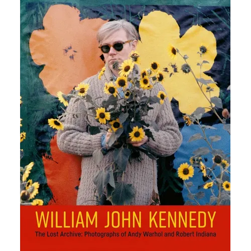 William John Kennedy: The Lost Archive: Photographs of Andy Warhol and Robert Indiana