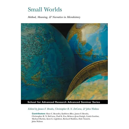 Small Worlds: Method, Meaning, and Narrative in Microhistory