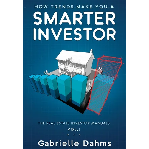 How Trends Make You A Smarter Investor: The Guide to Real Estate Investing Success
