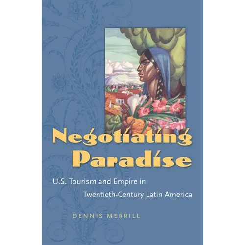 Negotiating Paradise: U.S. Tourism and Empire in Twentieth-Century Latin America