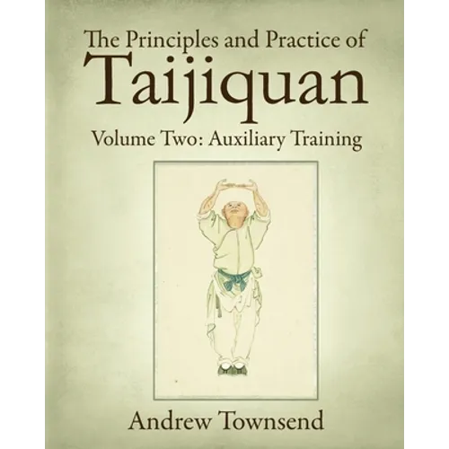 The Principles and Practice of Taijiquan: Volume Two: Auxiliary Training