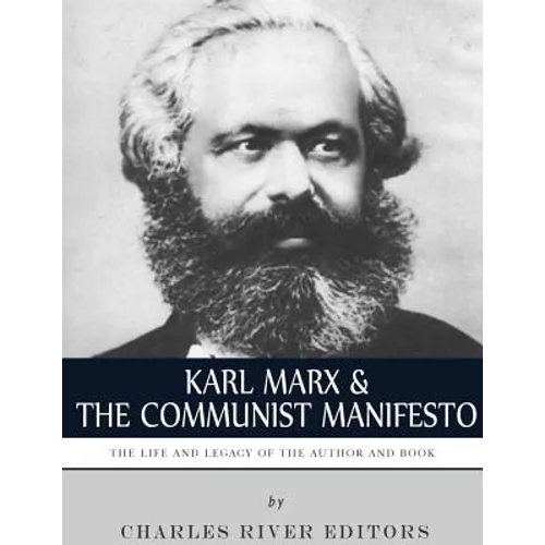 Karl Marx & The Communist Manifesto: The Life and Legacy of the Author and Book