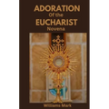 Adoration of the Eucharist Novena: Catholic devotionals for Eucharistic Adoration