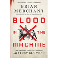 Blood in the Machine: The Origins of the Rebellion Against Big Tech
