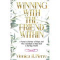 Winning With The Friend Within: A Nurse's Journey of Hope and Five Essentials to Help Heal A Hurting World