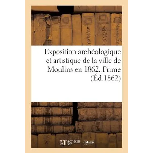 Exposition Archéologique Et Artistique de la Ville de Moulins En 1862. Prime