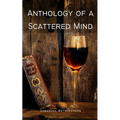 Anthology of a Scattered Mind