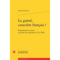 La Gaiete, Caractere Francais ?: Representer La Nation Au Siecle Des Lumieres (1715-1789)