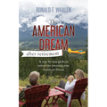 The American Dream - After Retirement: A step-by-step guide to success for attaining your American Dream
