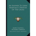 An Answer To John Martiall's Treatise Of The Cross