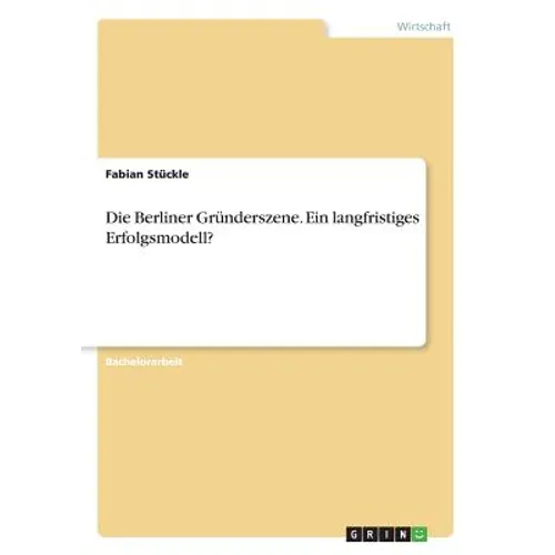Die Berliner Gründerszene. Ein langfristiges Erfolgsmodell?
