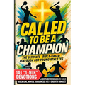 Called to Be a Champion: The Ultimate Bible-Based Playbook for Young Athletes. 101 One-Minute Christian Sports Devotionals to Build Discipline, Mental