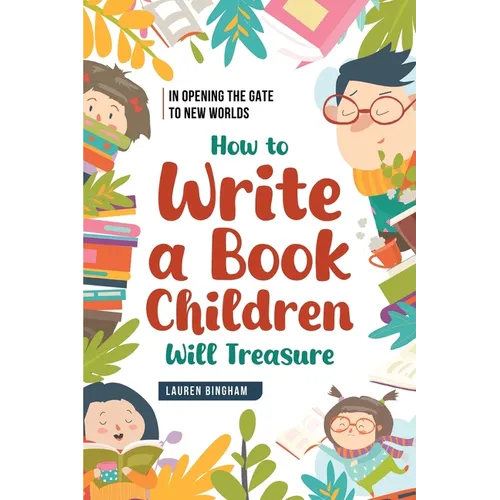 In Opening the Gate to New Worlds: How to Write a Book Children Will Treasure