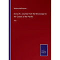 Diary of a Journey from the Mississippi to the Coasts of the Pacific: Vol. I