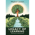 Legacy of Learning: Teaching for Lasting Impact