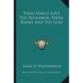 Thou Shallt Love Thy Neighbor, Thine Enemy And Thy God