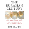 The Eurasian Century: Hot Wars, Cold Wars, and the Making of the Modern World