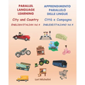Parallel Language Learning - English/Italian Vol. 4 / Apprendimento Parallelo delle Lingue - Inglese/Italiano Vol. 4: City and Country / Città e Campa
