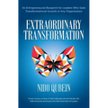 Extraordinary Transformation: An Entrepreneurial Blueprint for Leaders Who Seek Transformational Growth in Any Organization Proven Lessons on How a