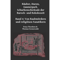 Räuber, Huren, Gaunerpack. Schurkenschicksale der Barock- und Rokokozeit: Band 4. Von Raubmördern und religiösen Fanatikern
