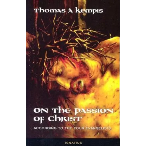 On the Passion of Christ According to the Four Evangelists: Prayers and Meditations