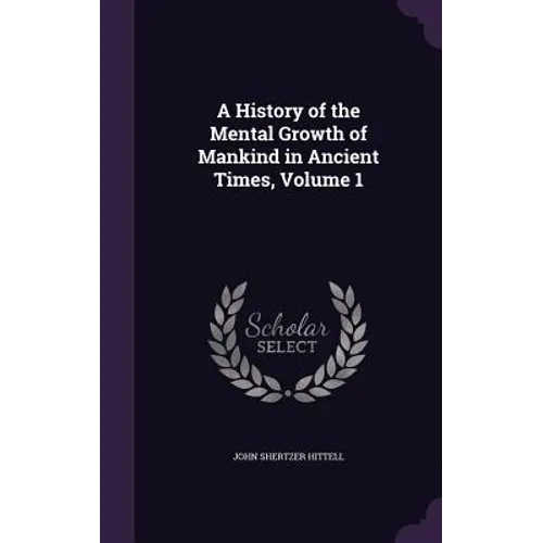A History of the Mental Growth of Mankind in Ancient Times, Volume 1