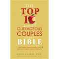 Top 10 Most Outrageous Couples of the Bible: And How Their Stories Can Revolutionize Your Marriage