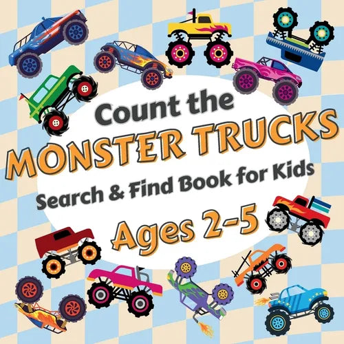 Count the Monster Trucks: Search & Find Book for Kids Ages 2-5. Learn to Count with Colorful Modified Vehicles Activity Book