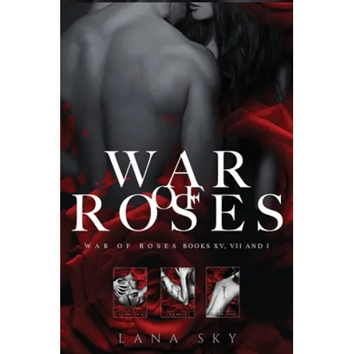 The Complete War of Roses Trilogy: A Dark Mafia Romance: XV, VII and I: War of Roses Universe