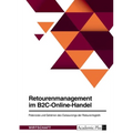 Retourenmanagement im B2C-Online-Handel. Potenziale und Gefahren des Outsourcings der Retourenlogistik