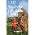 Africa Missionary Devotional Stories: 21 Inspirational Missionary Stories