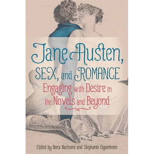Jane Austen, Sex, and Romance: Engaging with Desire in the Novels and Beyond