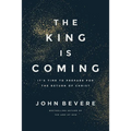 The King Is Coming: It's Time to Prepare for the Return of Christ