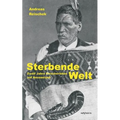 Sterbende Welt - Zwölf Jahre Forscherleben auf Neuseeland: Nachdruck der Originalausgabe von 1924. Mit 94 Abbildungen und 2 Karten