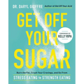 Get Off Your Sugar: Burn the Fat, Crush Your Cravings, and Go from Stress Eating to Strength Eating